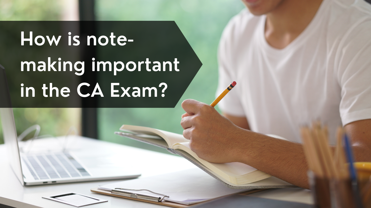 How is note-making important in the CA Exam?