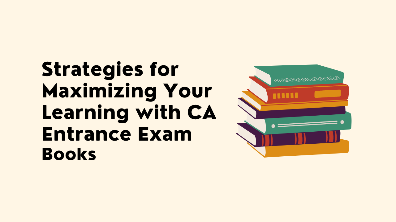 Strategies for Maximizing Your Learning with CA Entrance Exam Books