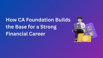 How CA Foundation Builds the Base for a Strong Financial Career