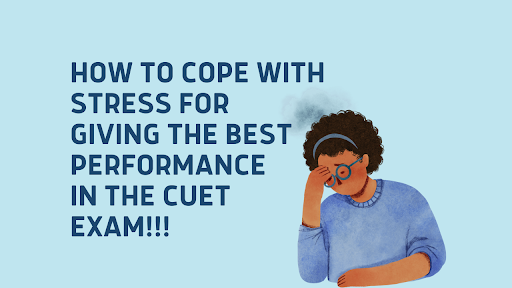 How To Cope-Up with Stress for Giving Your Best In The CUET Exam !!