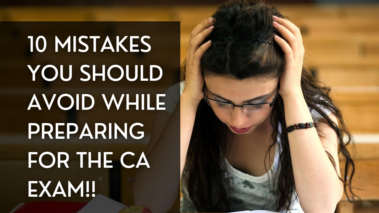 10 Mistakes You Should Avoid While Preparing For The CA Exam !!