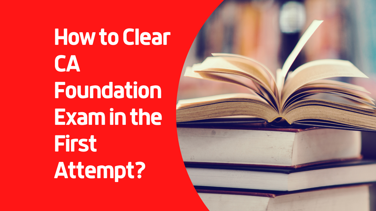 How to Clear CA Foundation Exam in the First Attempt?