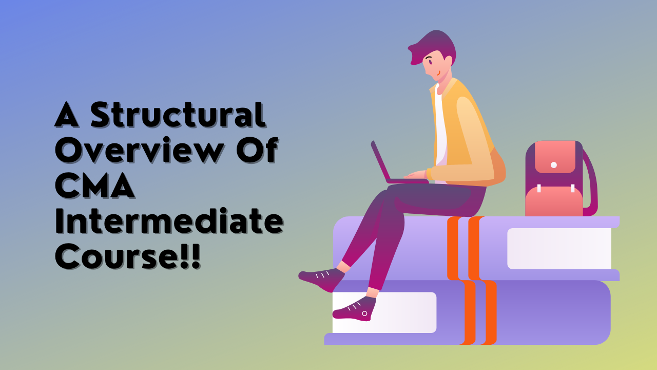 A Structural Overview Of The CMA Intermediate Course