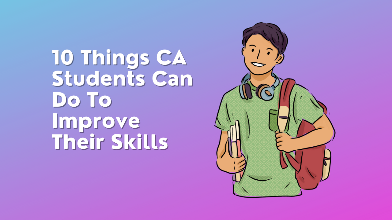 10 Things CA Students Can Do To Improve Their Skills
