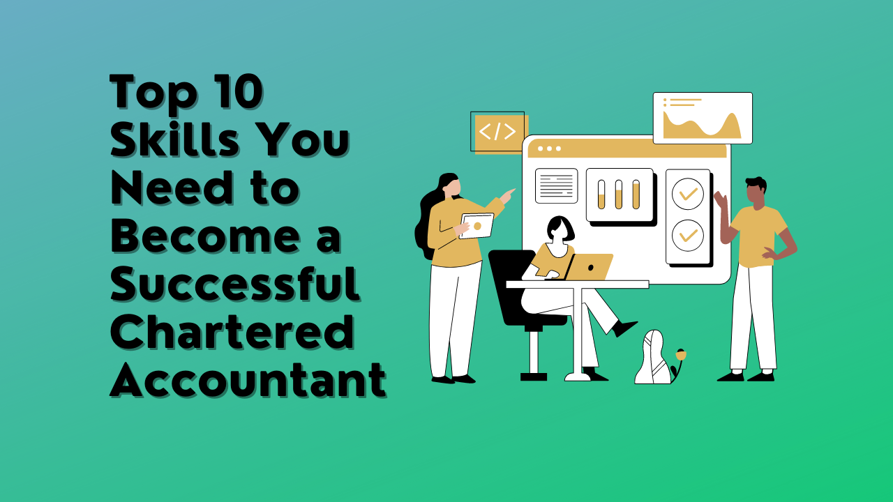 Top 10 Skills You Need to Become a Successful Chartered Accountant !!