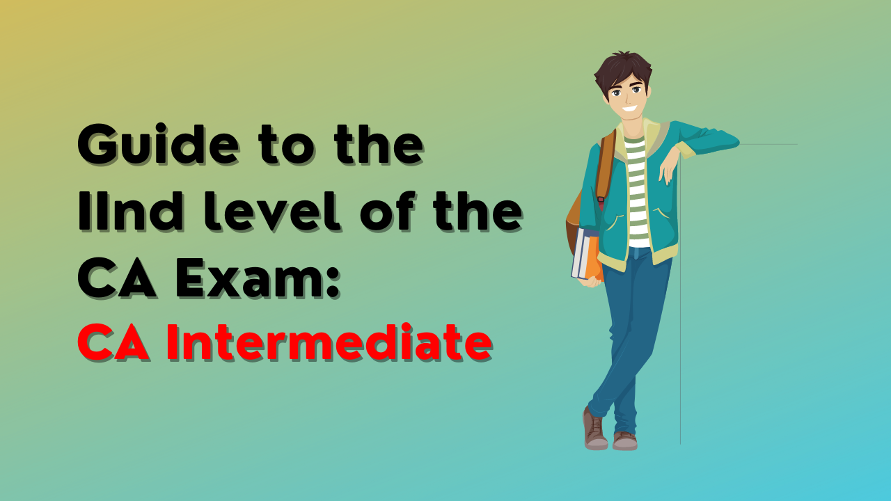 Guide to the second level of the CA Exam: CA Intermediate