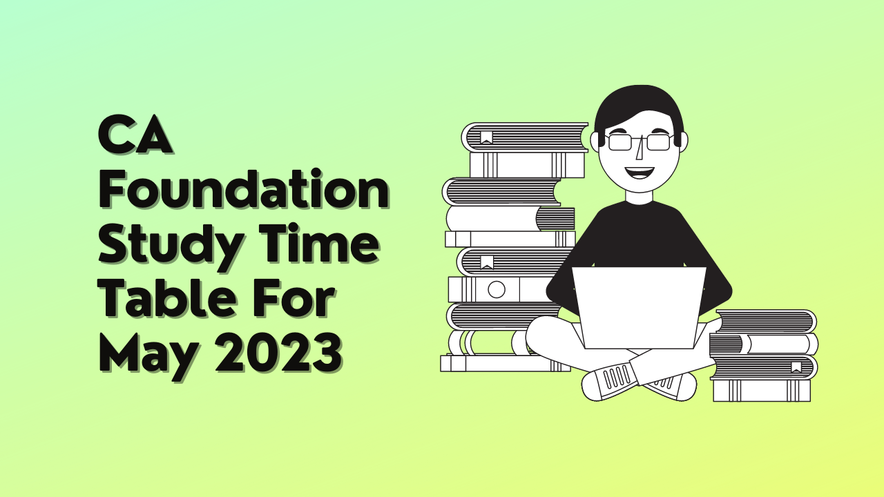 CA Foundation Study Time Table For May 2023