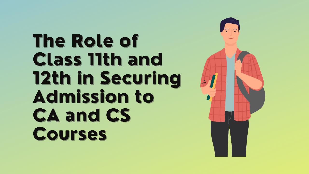 The Role of Class 11th and 12th in Securing Admission to CA and CS Courses