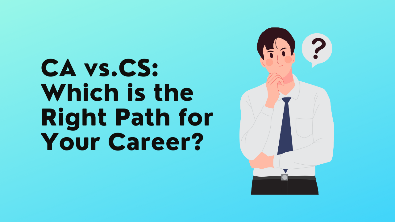 Chartered Accountant vs. Company Secretary: Which is the Right Path for Your Career? 