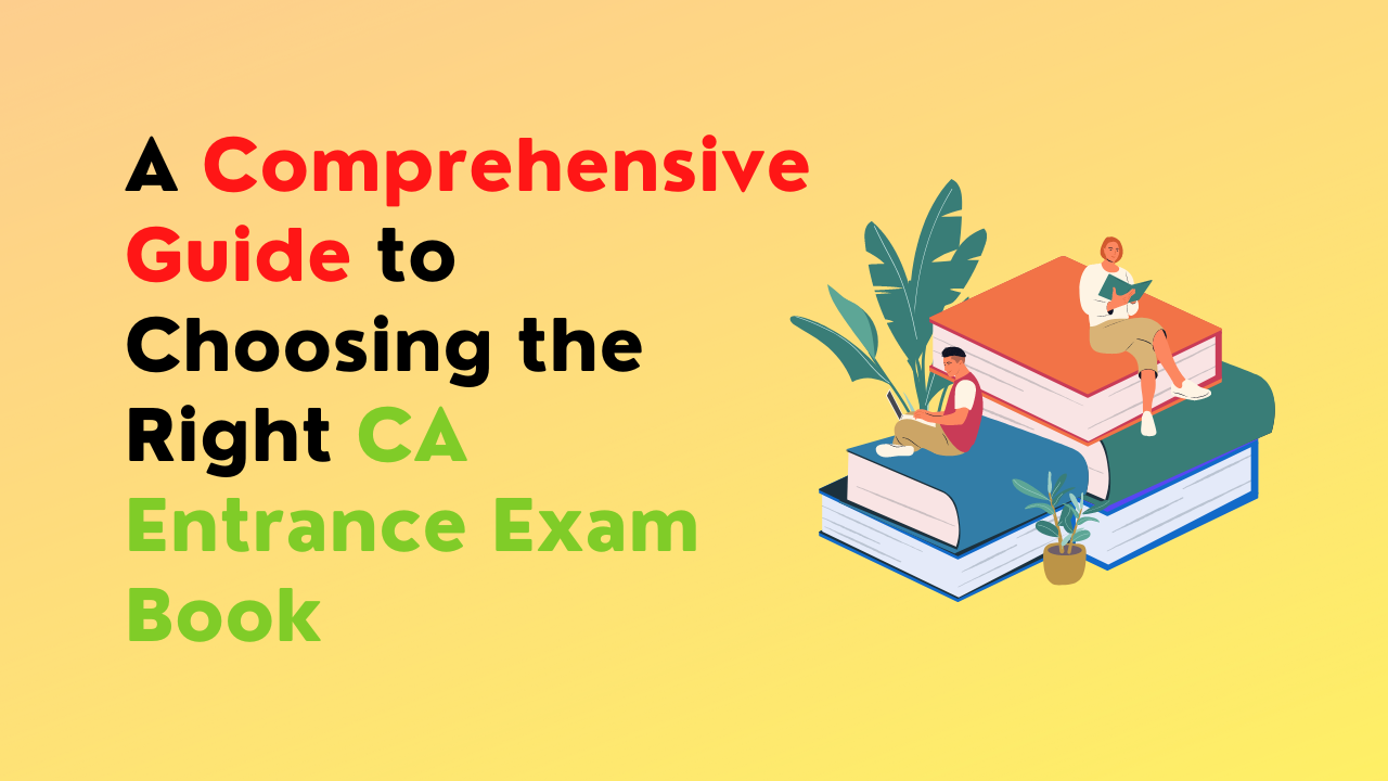 A Comprehensive Guide to Choosing the Right CA Entrance Exam Book