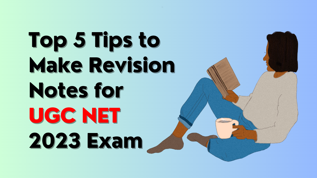Top 5 Tips to Make Revision Notes for UGC NET 2023 Exam
