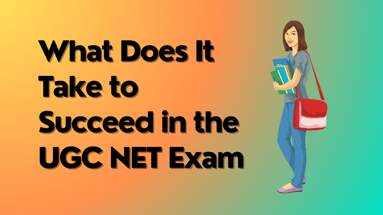 What Does It Take to Succeed in the UGC NET Exam
