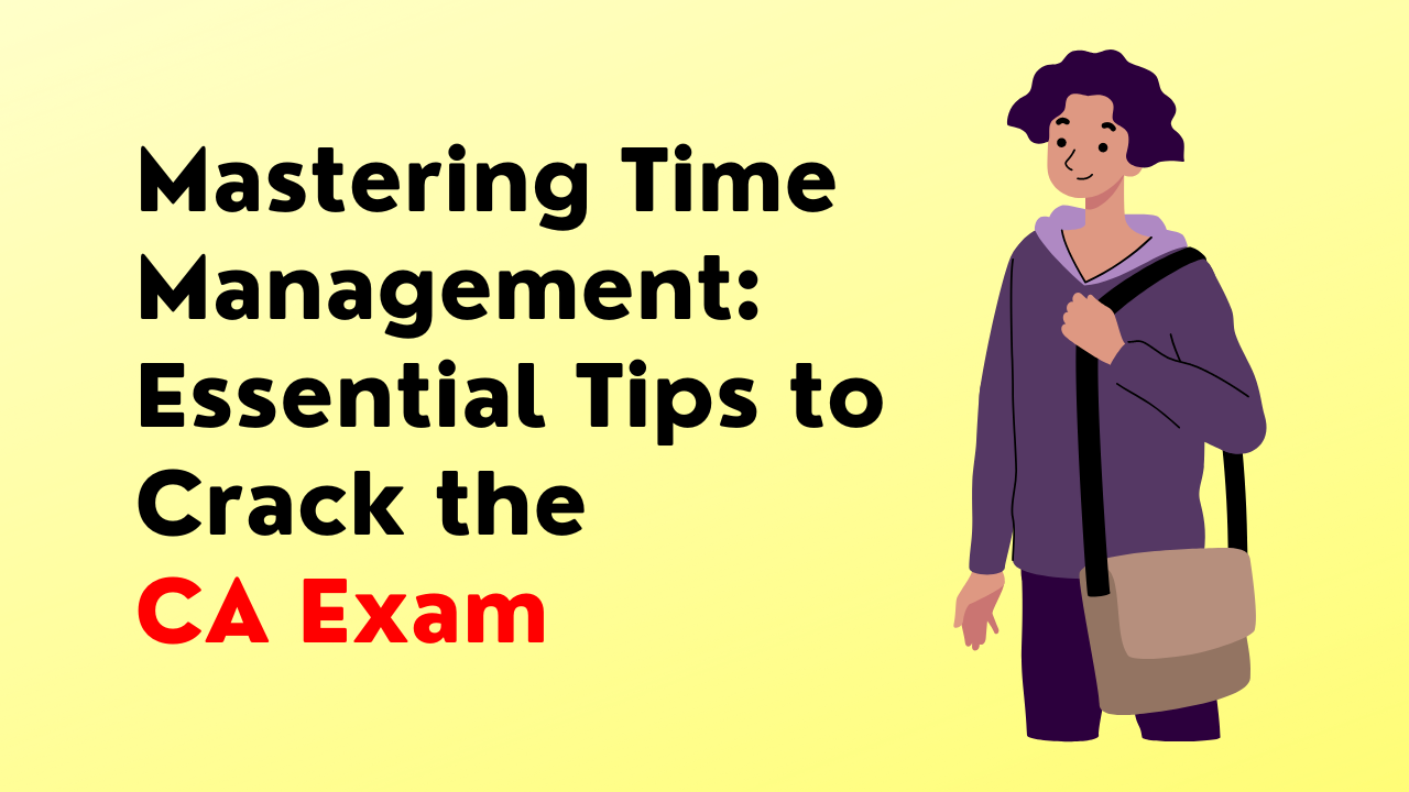 Mastering Time Management: Essential Tips to Crack the  CA Exam