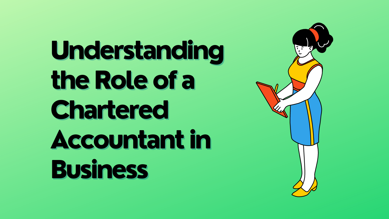 Understanding the Role of a Chartered Accountant in Business