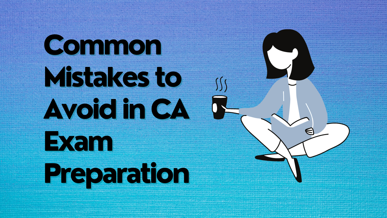 Common Mistakes to Avoid in CA Exam Preparation