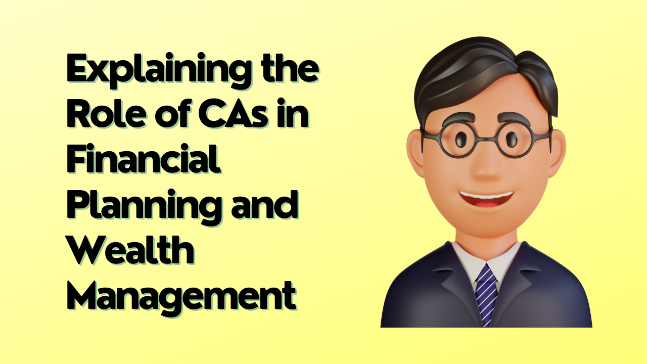 Explaining the Role of CAs in Financial Planning and Wealth Management