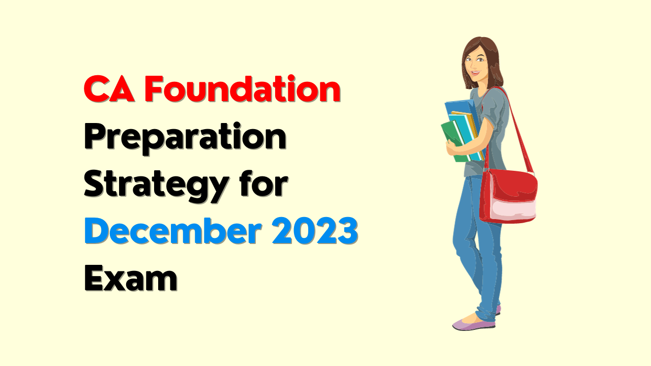  CA Foundation Preparation Strategy  for December 2023 Exam