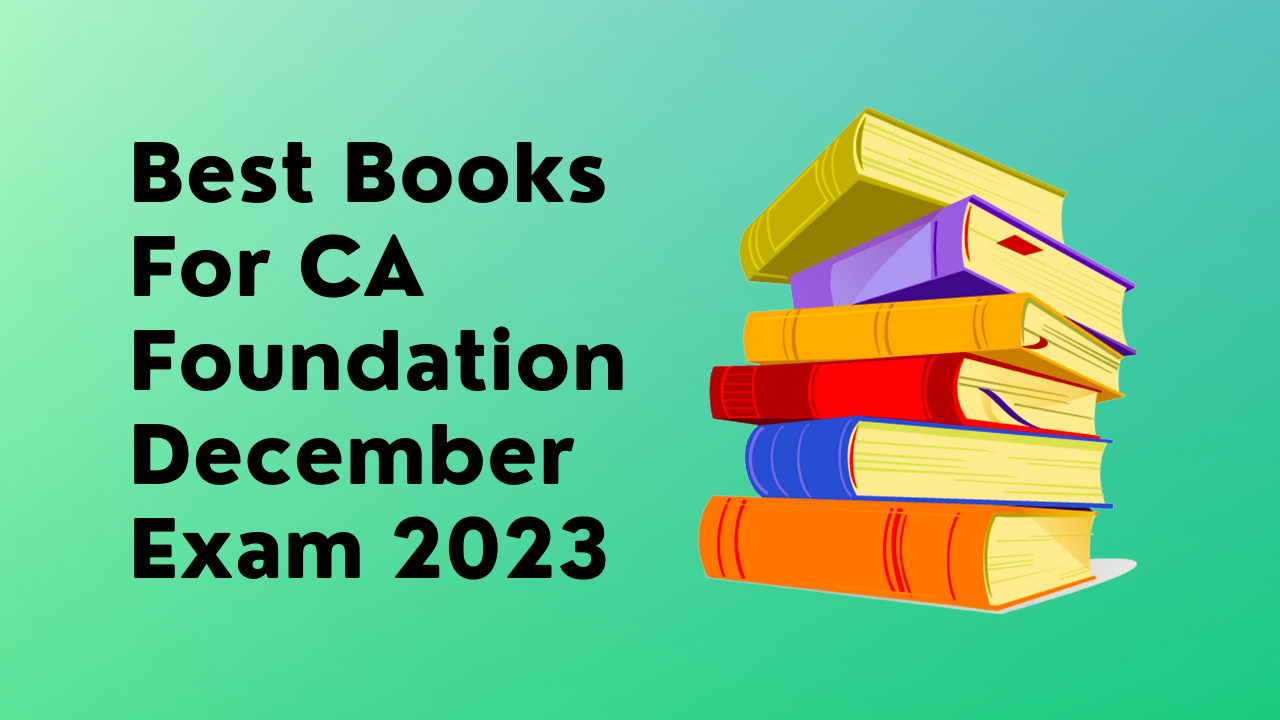 BEST BOOKS FOR CA FOUNDATION DECEMBER EXAM 2023