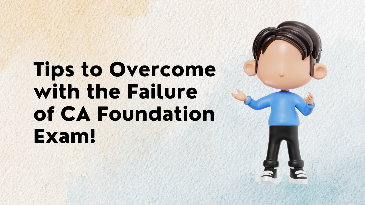 Tips to Overcome with the Failure of CA Foundation Exam