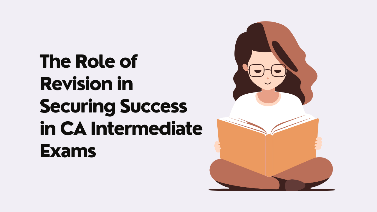 The Role of Revision in Securing Success in CA Intermediate Exams 