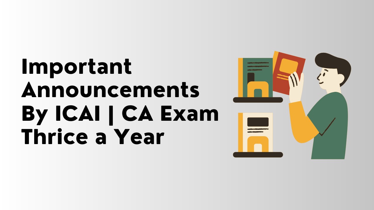 Important Announcements By ICAI | CA Exam Thrice a Year