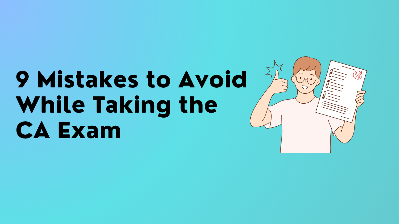 9 Mistakes to Avoid While Taking the CA Exam