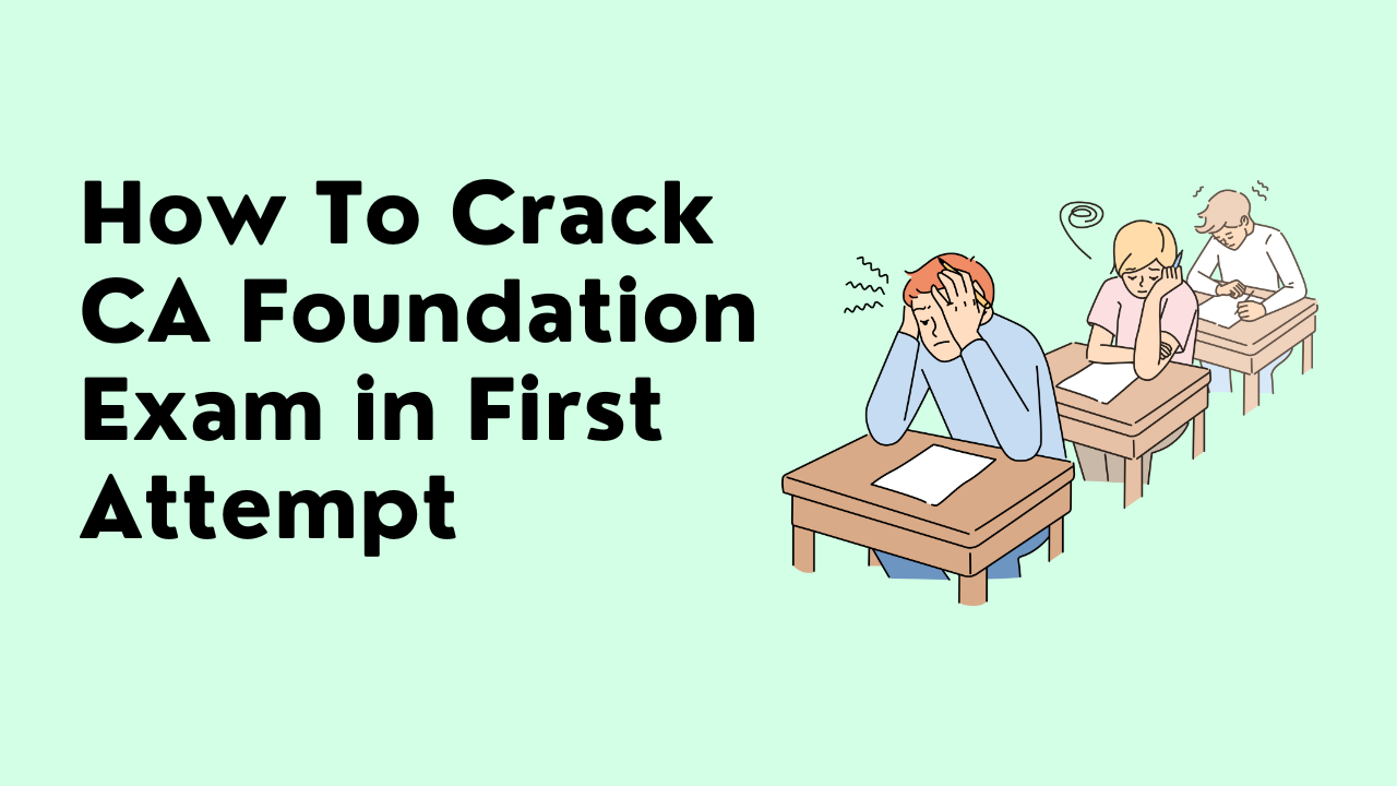 How To Crack CA Foundation Exam in First Attempt