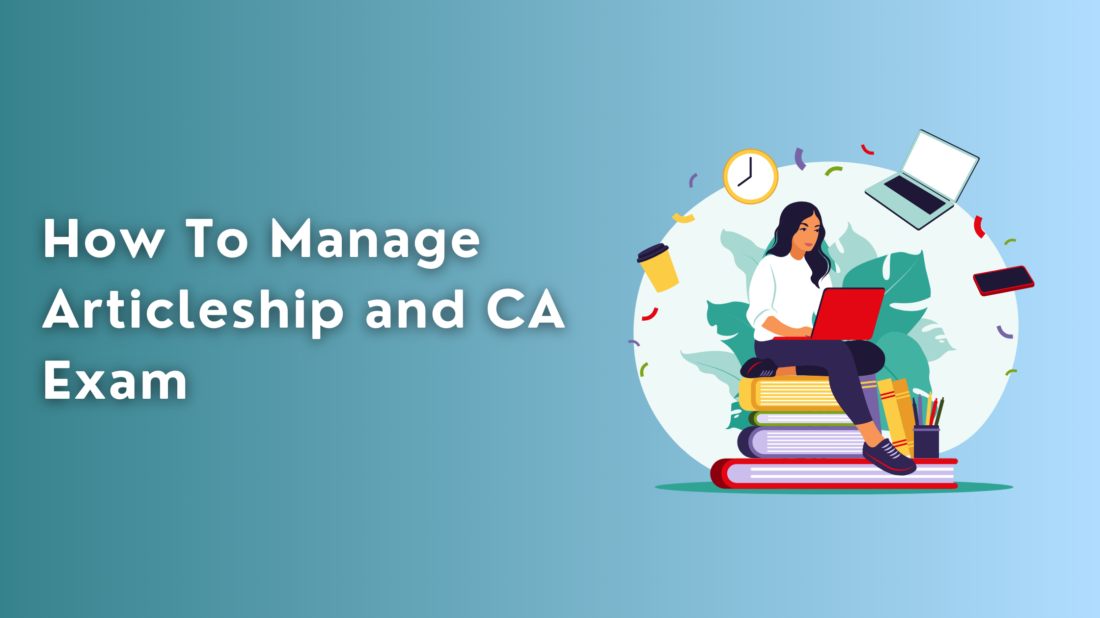 How To Manage Articleship and CA Exam