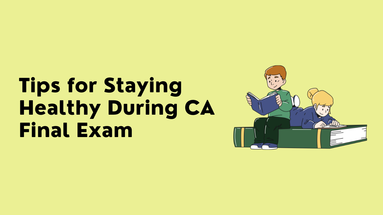 Tips for Staying Healthy During CA Final Exam