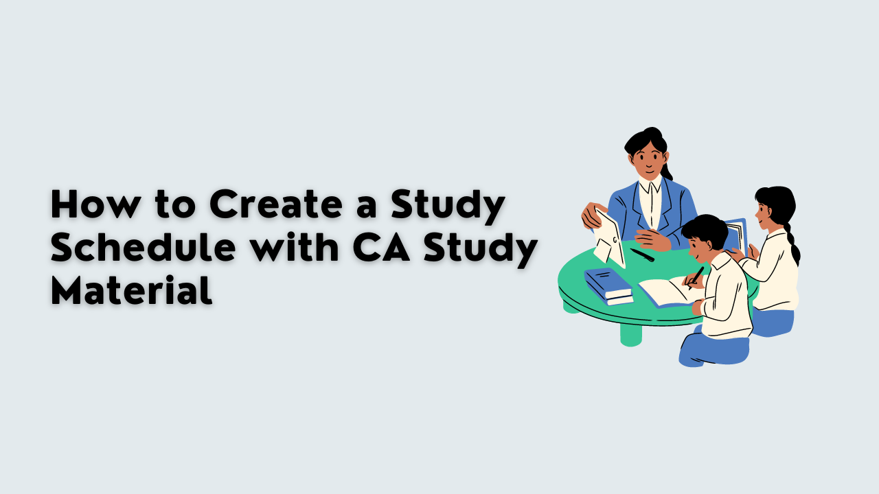 How to Create a Study Schedule with CA Study Material