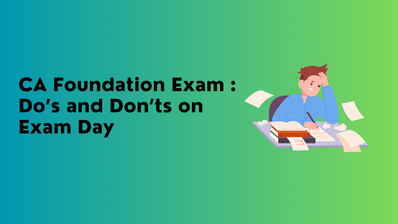 CA Foundation Exam : Doâ€™s and Donâ€™ts on Exam Day 