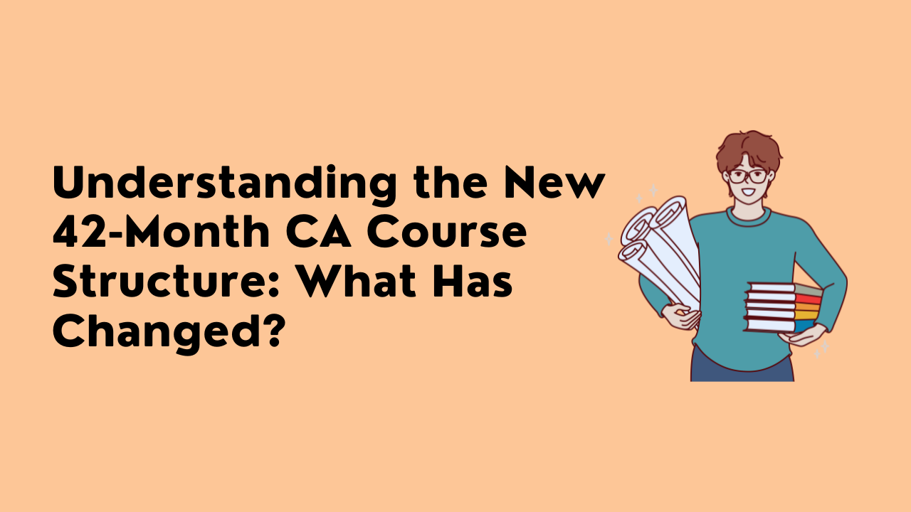 Understanding the New 42-Month CA Course Structure: What Has Changed?