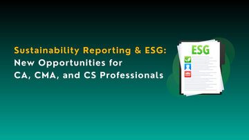 Sustainability Reporting & ESG: New Opportunities for CAs, CMAs, and CS Professionals