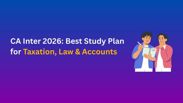 CA Inter 2026: Best Study Plan for Taxation, Law & Accounts