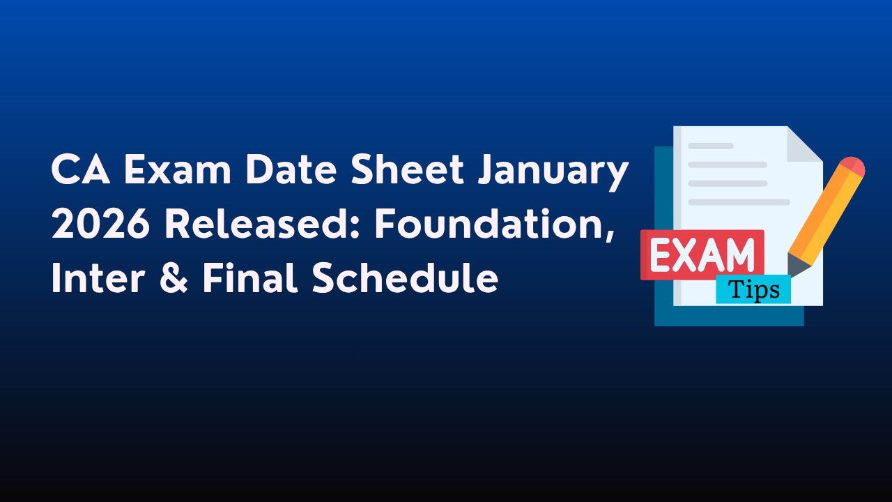 CA Exam Date Sheet January 2026 Released: CA Foundation, Inter & Final Schedule, Timings, and Key Updates