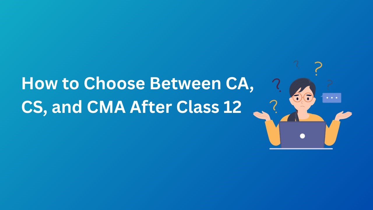 How to Choose Between CA, CS, and CMA After Class 12