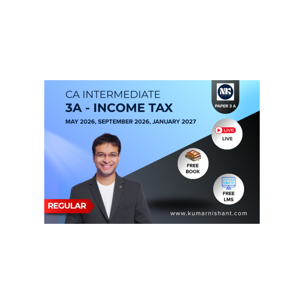 CA Intermediate Regular Batch Paper 3A – Income Tax for May.26, Sep.26 & Jan.27 Attempt
